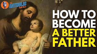 How To Become A Better Catholic Father | The Catholic Talk Show screenshot 5