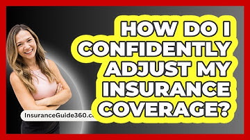 How Do I Confidently Adjust My Insurance Coverage? - InsuranceGuide360.com