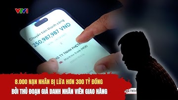 8.000 nạn nhân bị lừa hơn 300 tỷ đồng bởi thủ đoạn giả danh nhân viên giao hàng