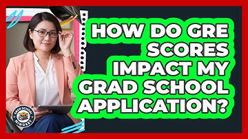 How Do GRE Scores Impact My Grad School Application?