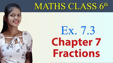 MATHS CLASS- 6TH, EX- 7.3, CHAPTER-7 FRACTIONS