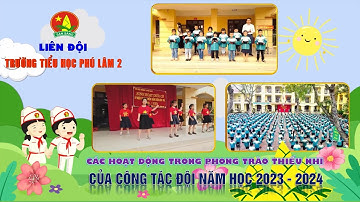 CÁC HOẠT ĐỘNG TRONG PHONG TRÀO THIẾU NHI CỦA CÔNG TÁC ĐỘI TRƯỜNG T.H PHÚ LÂM 2 NĂM HỌC 2023 - 2024