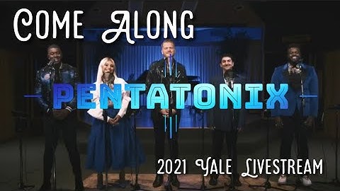 Come Along - Pentatonix live (2021 Yale Livestream)