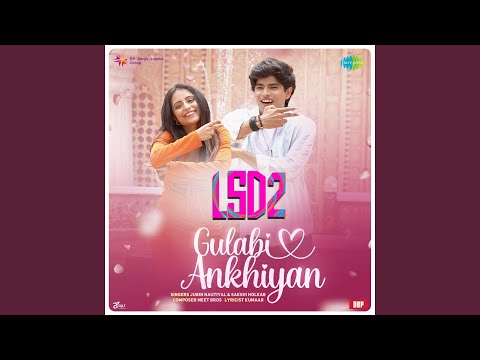 Gulabi Ankhiyan From LSD 2
