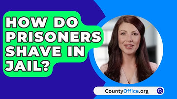 How Do Prisoners Shave In Jail? - CountyOffice.org