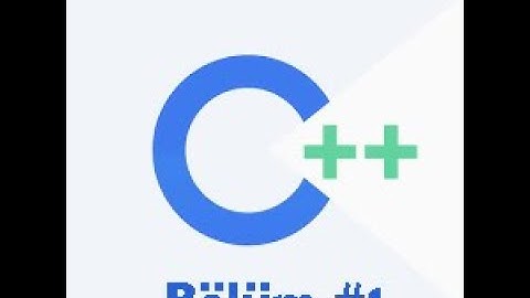 C++ Dersleri - Bölüm 1 (Giriş)