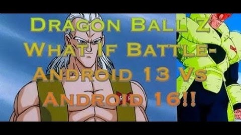 Dragon Ball Z What If Battle- Android 13 Vs Android 16!!
