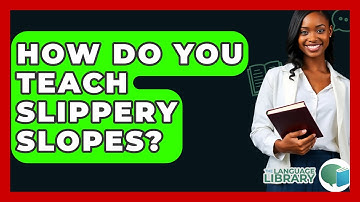 How Do You Teach Slippery Slopes? - The Language Library