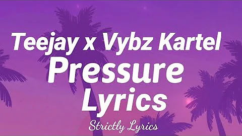 Teejay x Vybz Kartel - Pressure Lyrics | Strictly Lyrics
