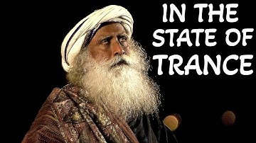 Sadhguru - What is the significance of TRANCE state?