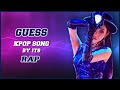 [KPOP GAME] GUESS KPOP SONG BY IT&#39;S RAP