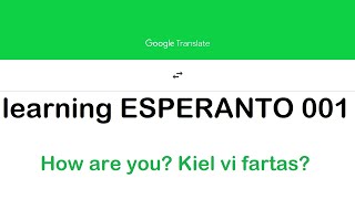 Google Translate | Learning Esperanto | 001| How are you? Kiel vi fartas?