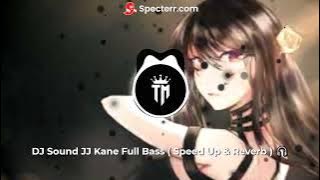 DJ Sound JJ Kane Full Bass ( Speed Up & Reverb ) 🎧
