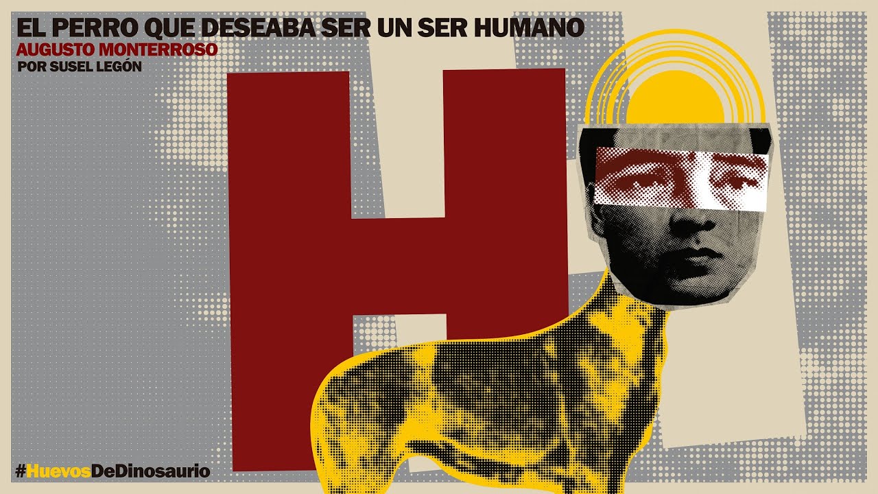 «El perro que deseaba ser un ser humano», de Augusto Monterroso (por