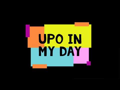 UPO IN MY DAY