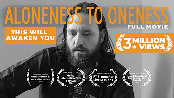 ALONENESS TO ONENESS - Best Life Changing Spiritual Documentary Film on Non-duality