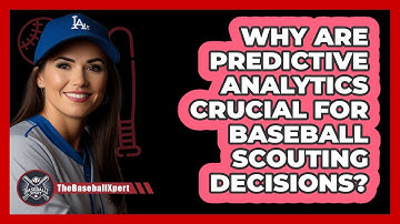 Why Are **predictive Analytics Crucial For Baseball Scouting** Decisions? - The Baseball Xpert