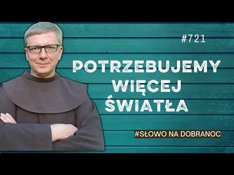 Potrzebujemy więcej światła. Franciszek Krzysztof Chodkowski. Słowo na Dobranoc |721|