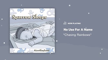 Sparrow Sleeps: No Use For A Name - "Chasing Rainbows" Lullaby