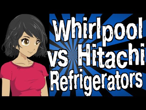 Whirlpool vs Hitachi Refrigerators
