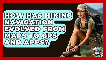 How Has Hiking Navigation Evolved From Maps To GPS And Apps? - The Hiker