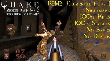 Quake: Dissolution of Eternity | Nightmare, 100% | R2M2: Elemental Fury I