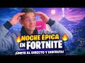 NOCHE EPICA  EN FORTNITE : ¡ UNETE AL DIRECTO  Y DISFRUTA !