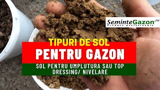 Tipuri de sol pentru gazon; sol pentru umplutura sau top dressing si nivelare dupa suprainsamantare