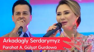 Parahat Amandurdyyew, Gulshat Gurdowa - Arkadagly Serdarymyz | 2023