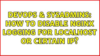 DevOps & SysAdmins: How to disable Nginx logging for localhost or certain ip?