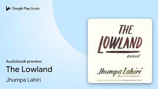 The Lowland National Book Award Finalist Man By Jhumpa Lahiri Audiobook Preview
