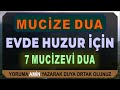 EVİNİZDE HUZUR SAĞLAYAN 7 MUCİZEVİ DUA