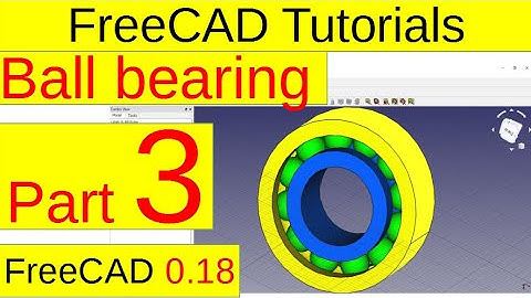 FreeCAD 0.18 Tutorials - Ball bearing (Part 3/3)