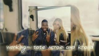 working- tate mcrae x khalid || sped up