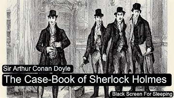 The Case-Book of Sherlock Holmes by Sir Arthur Conan Doyle  Black Screen For Sleeping