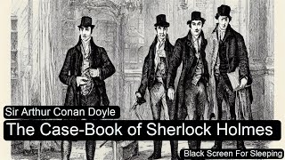 The Case-Book of Sherlock Holmes by Sir Arthur Conan Doyle  Black Screen For Sleeping