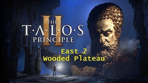 The Talos Principle 2 - East 2 - Wooded Plateau puzzle solutions