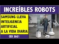 INCREÍBLES NUEVOS ROBOTS DE SAMSUNG LLEVAN LA INTELIGENCIA ARTIFICIAL A LA VIDA DIARIA EN CES 2021