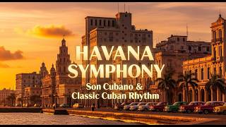 Havana Symphony 🇨🇺 | Son Cubano & Classic Cuban Rhythm Live