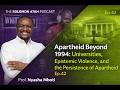 Apartheid Beyond 1994: Universities, Epistemic Violence And The Persistence Of Apartheid: Ep42
