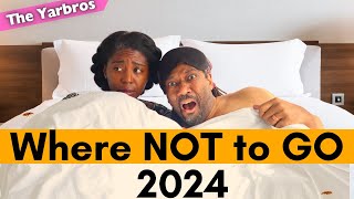 Where Not To Go in 2024!