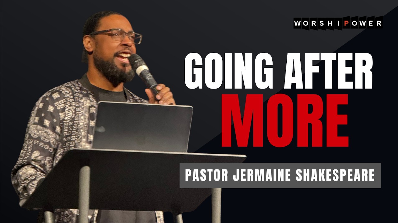 Going After More | Pastor Jermaine Shakespeare | WORSHIPOWER TORONTO