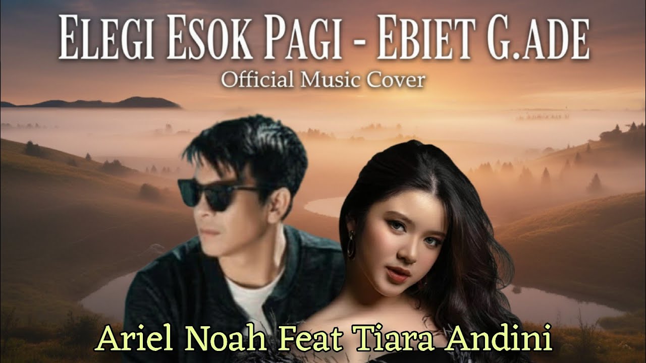 Elegi Esok Pagi - Cover By Ariel NOAH Feat Tiara Andiri (Official Music Video Ebiet G. Ade) Lagu Pop
