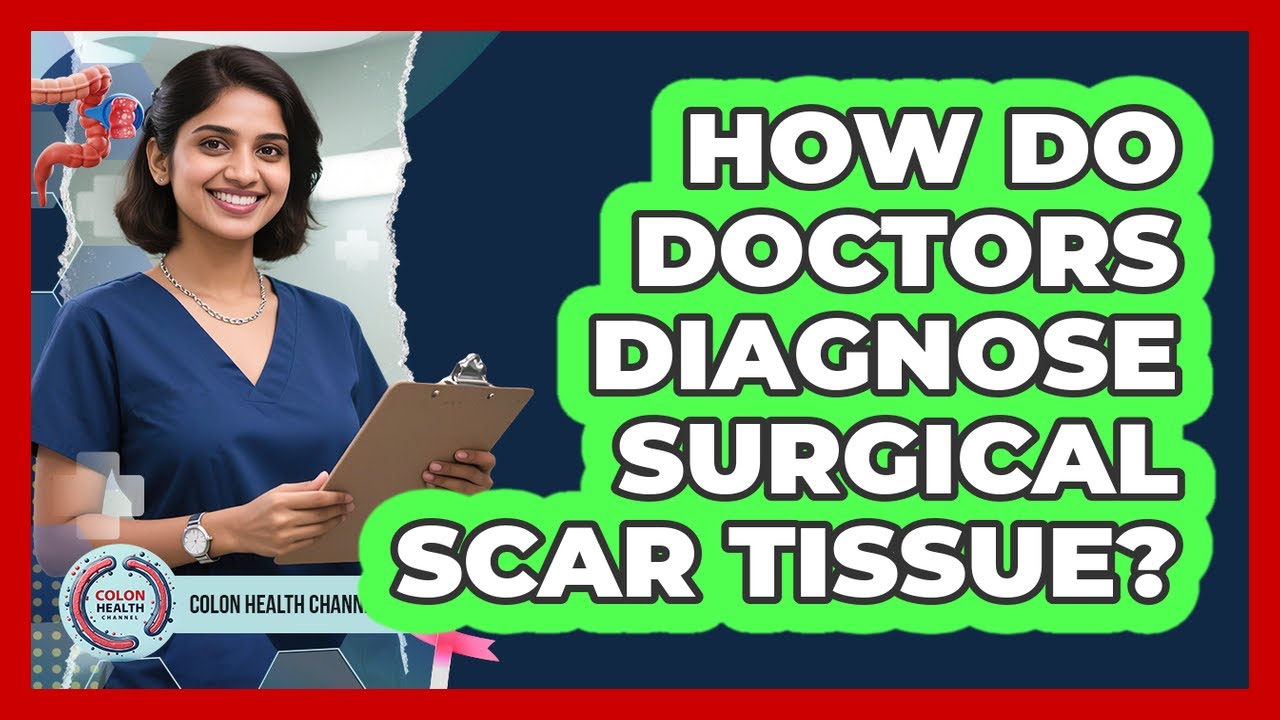 How Do Doctors Diagnose Surgical Scar Tissue?