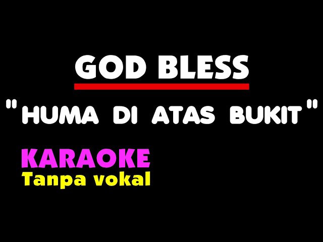 HUMA DI ATAS BUKIT - GOD BLESS  Karaoke - Tanpa Vokal. class=