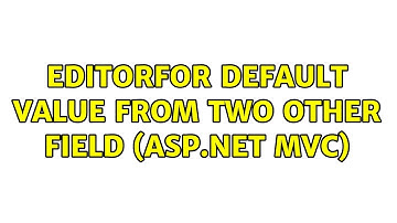 EditorFor default value from two other field (ASP.NET MVC) (2 Solutions!!)