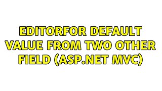 EditorFor default value from two other field (ASP.NET MVC) (2 Solutions!!)