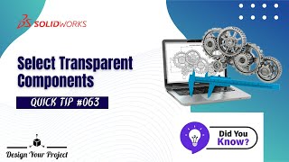 The Solidworks Trick Most People Do Not Know About Select Transparent Components