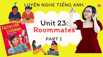 Luyện nghe tiếng Anh - Tactics for Listening - Developing - Unit 23: Roommates - Part 1.