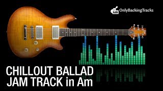 Video thumbnail of "Chillout Ballad Backing Track For Guitar in A Minor"